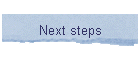 Next steps