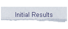 Initial Results